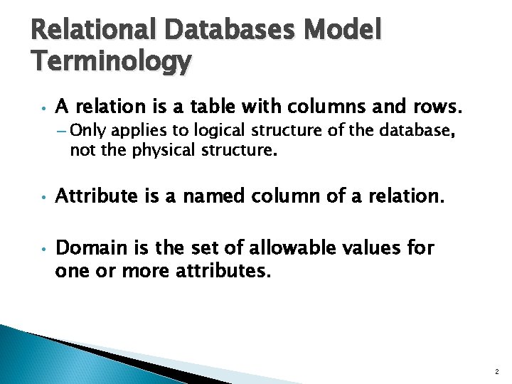 Relational Databases Model Terminology • A relation is a table with columns and rows.