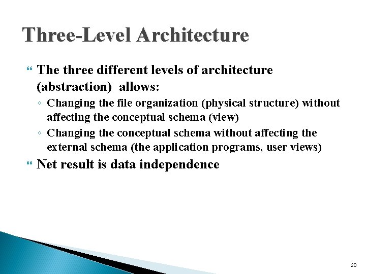 Three-Level Architecture The three different levels of architecture (abstraction) allows: ◦ Changing the file