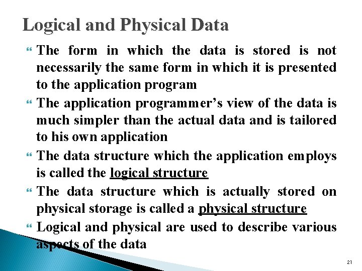 Logical and Physical Data The form in which the data is stored is not
