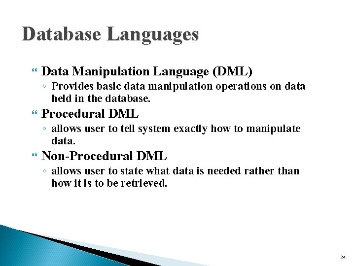 Database Languages Data Manipulation Language (DML) ◦ Provides basic data manipulation operations on data