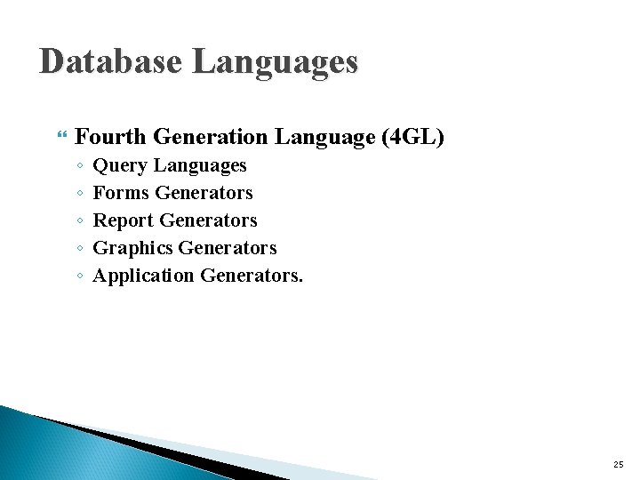 Database Languages Fourth Generation Language (4 GL) ◦ ◦ ◦ Query Languages Forms Generators