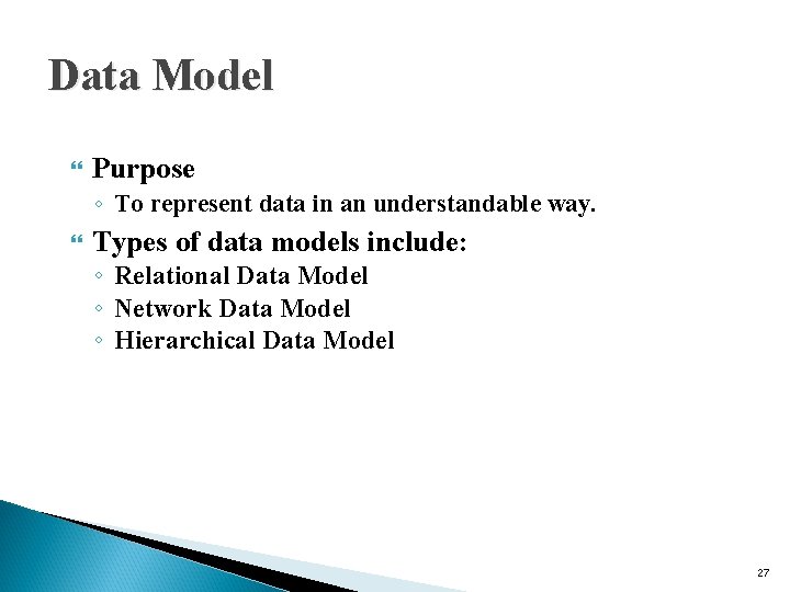 Data Model Purpose ◦ To represent data in an understandable way. Types of data