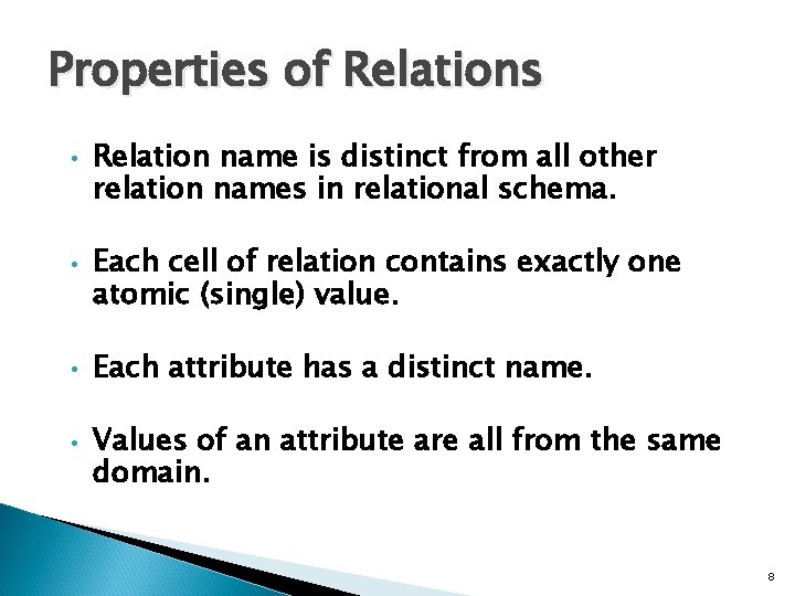 Properties of Relations • • Relation name is distinct from all other relation names