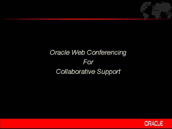 Oracle Web Conferencing For Collaborative Support 