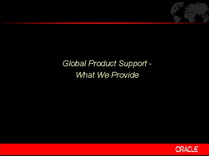 Global Product Support What We Provide 