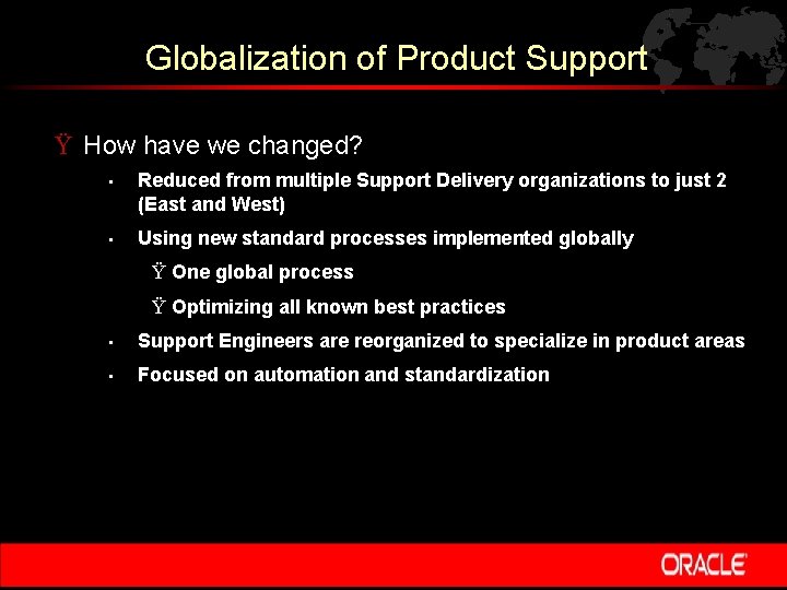 Globalization of Product Support Ÿ How have we changed? • Reduced from multiple Support