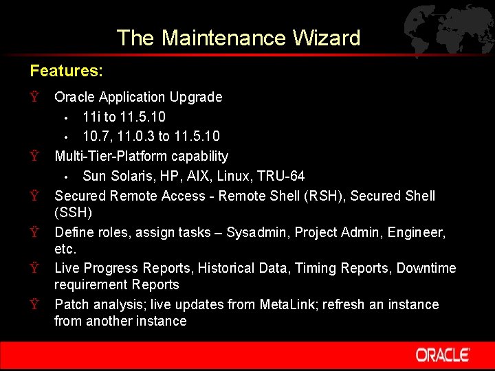 The Maintenance Wizard Features: Ÿ Ÿ Ÿ Oracle Application Upgrade • 11 i to