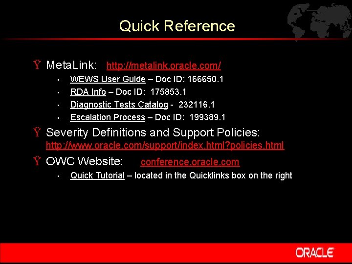 Quick Reference Ÿ Meta. Link: http: //metalink. oracle. com/ • • WEWS User Guide