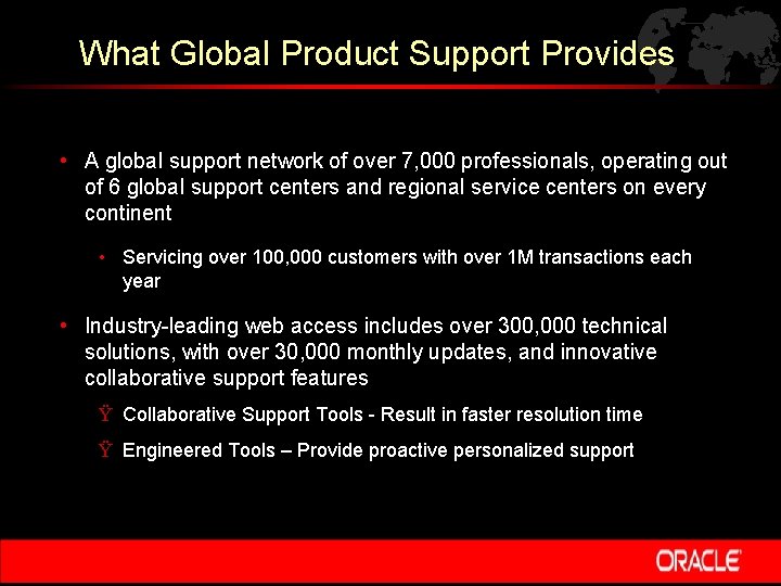 What Global Product Support Provides • A global support network of over 7, 000