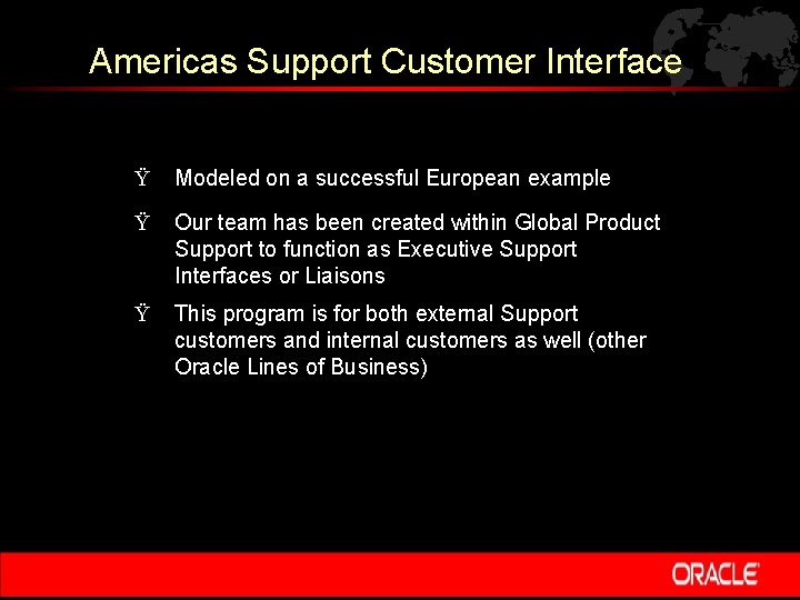 Americas Support Customer Interface Ÿ Modeled on a successful European example Ÿ Our team