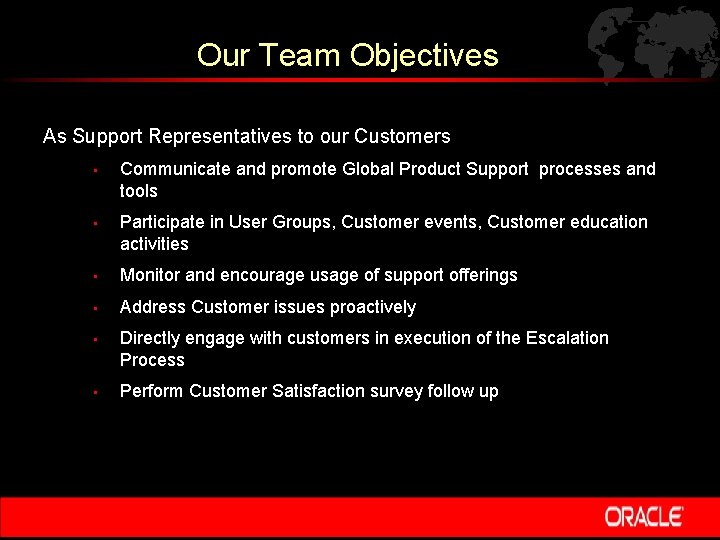 Our Team Objectives As Support Representatives to our Customers • Communicate and promote Global
