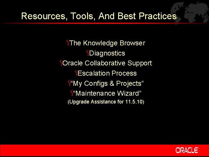 Resources, Tools, And Best Practices ŸThe Knowledge Browser ŸDiagnostics ŸOracle Collaborative Support ŸEscalation Process