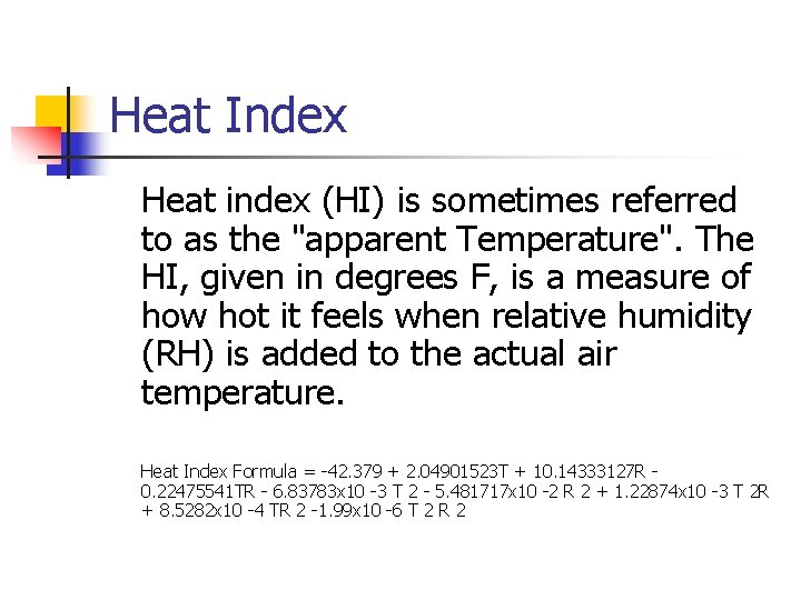 Heat Index Heat index (HI) is sometimes referred to as the "apparent Temperature". The