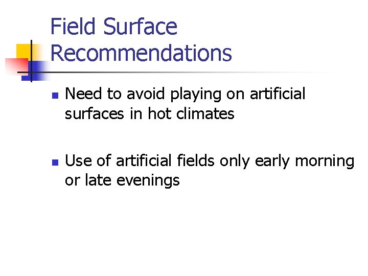 Field Surface Recommendations n n Need to avoid playing on artificial surfaces in hot