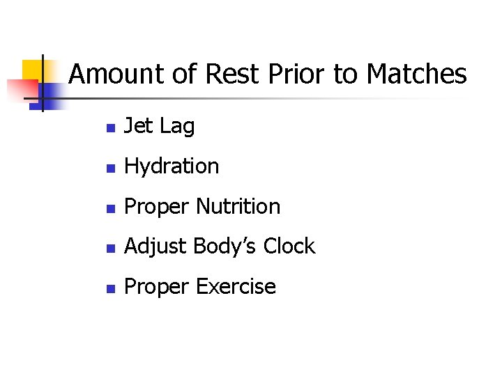 Amount of Rest Prior to Matches n Jet Lag n Hydration n Proper Nutrition