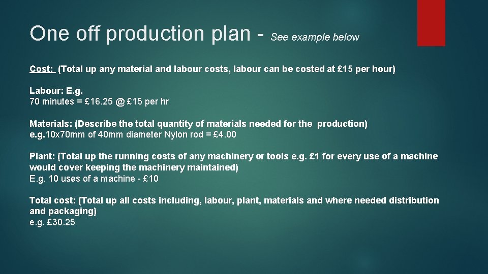 One off production plan - See example below Cost: (Total up any material and