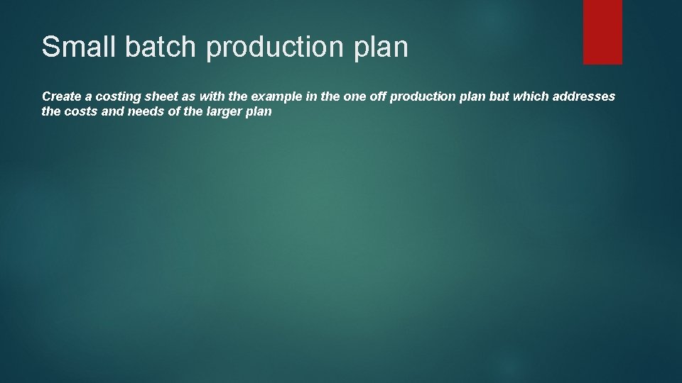 Small batch production plan Create a costing sheet as with the example in the