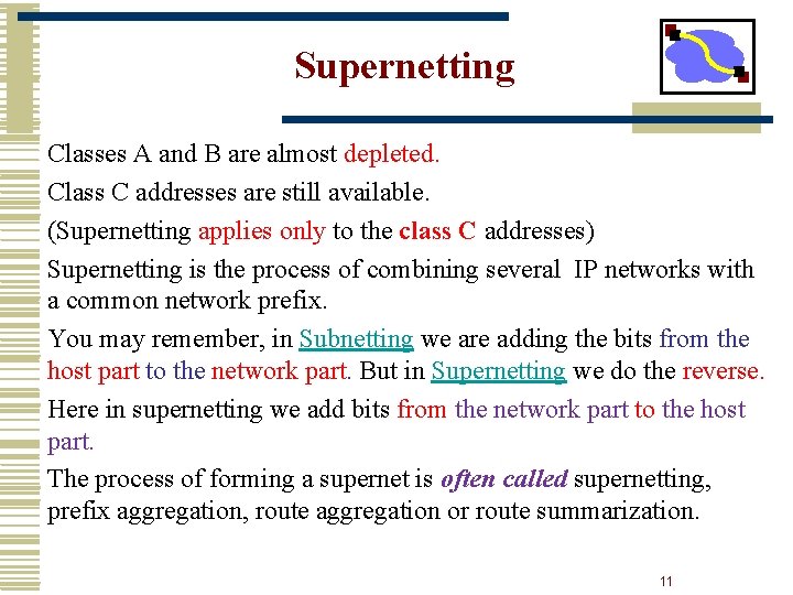 Supernetting Classes A and B are almost depleted. Class C addresses are still available.