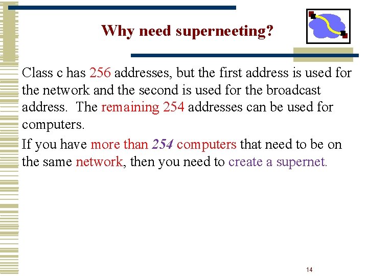 Why need superneeting? Class c has 256 addresses, but the first address is used