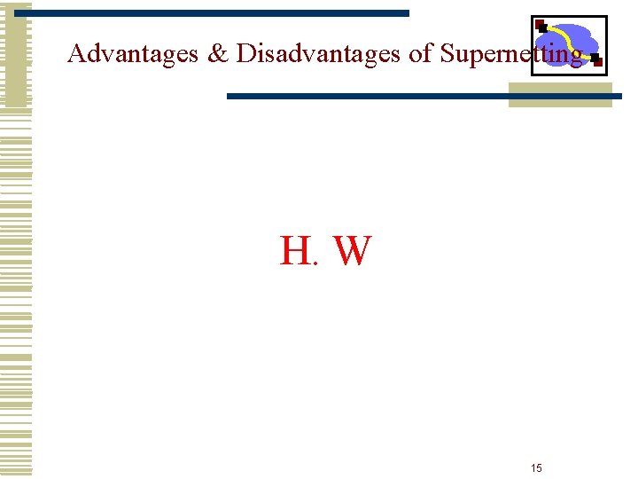 Advantages & Disadvantages of Supernetting H. W 15 