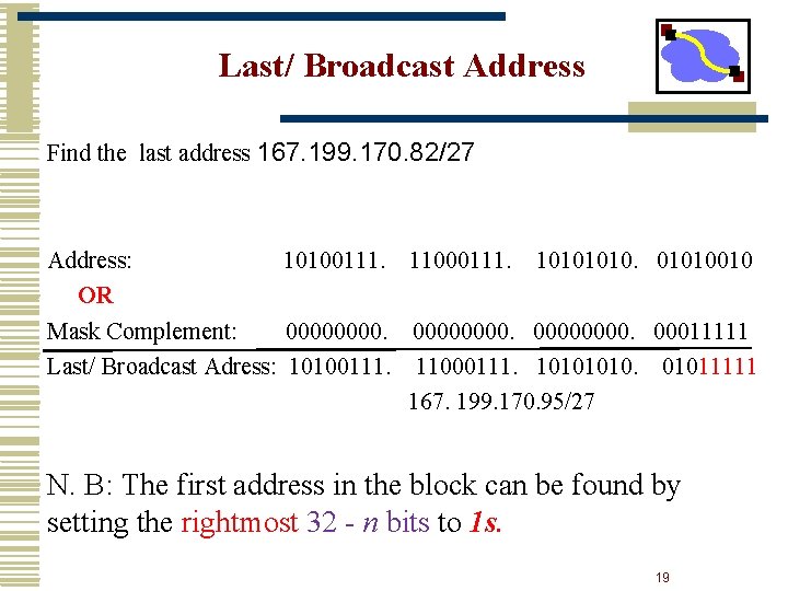 Last/ Broadcast Address Find the last address 167. 199. 170. 82/27 Address: 10100111. 11000111.