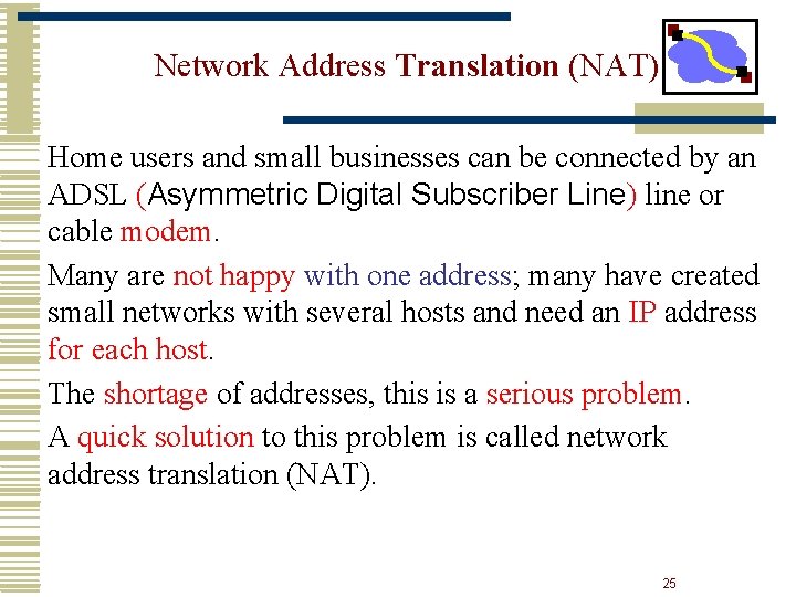 Network Address Translation (NAT) Home users and small businesses can be connected by an