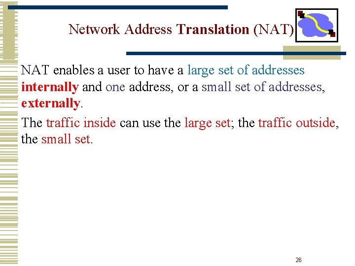 Network Address Translation (NAT) NAT enables a user to have a large set of