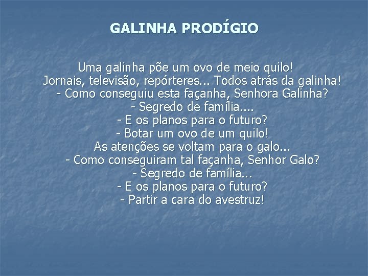 GALINHA PRODÍGIO Uma galinha põe um ovo de meio quilo! Jornais, televisão, repórteres. .