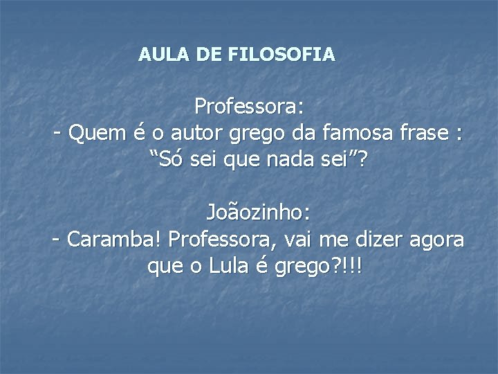 AULA DE FILOSOFIA Professora: - Quem é o autor grego da famosa frase :