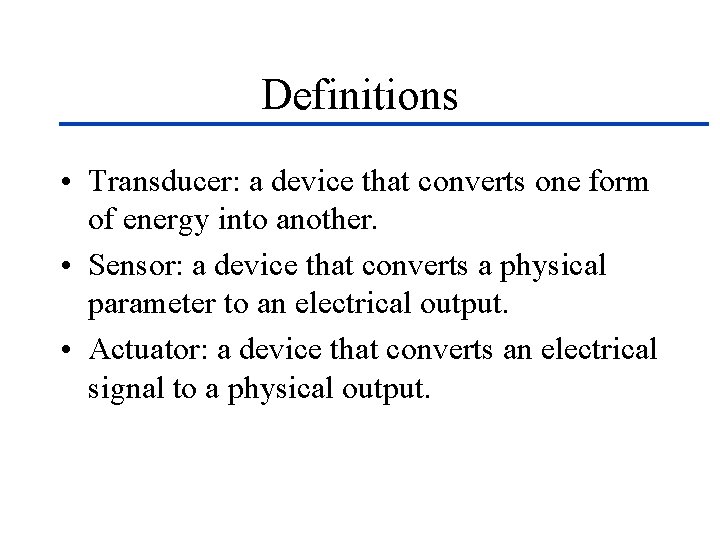 Definitions • Transducer: a device that converts one form of energy into another. •