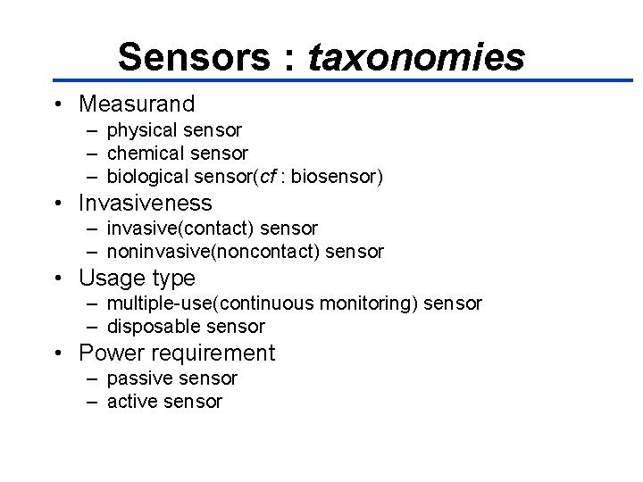 Sensors : taxonomies • Measurand – physical sensor – chemical sensor – biological sensor(cf