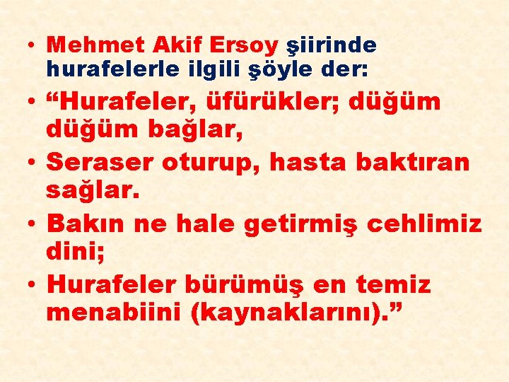 • Mehmet Akif Ersoy şiirinde hurafelerle ilgili şöyle der: • “Hurafeler, üfürükler; düğüm