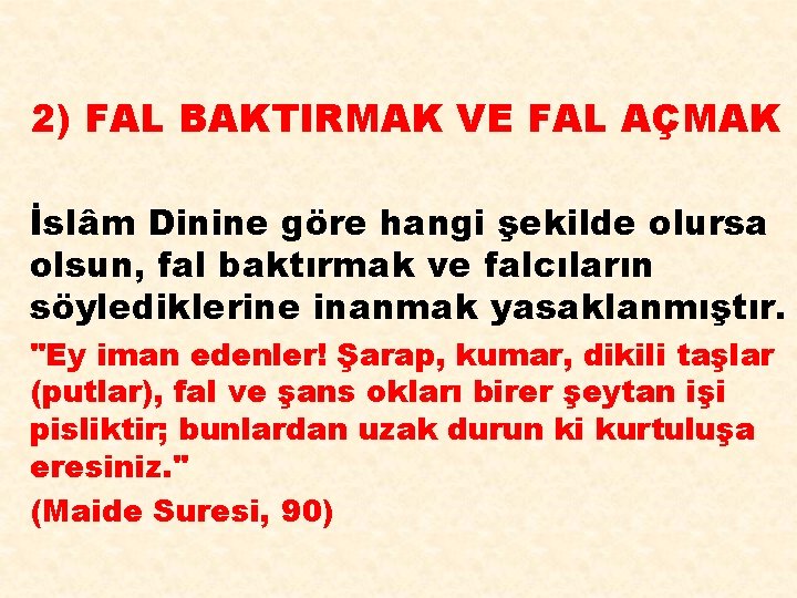 2) FAL BAKTIRMAK VE FAL AÇMAK İslâm Dinine göre hangi şekilde olursa olsun, fal