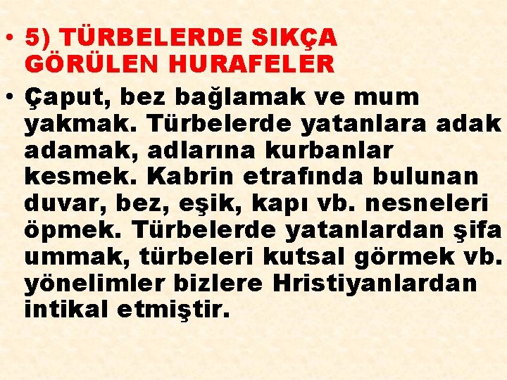  • 5) TÜRBELERDE SIKÇA GÖRÜLEN HURAFELER • Çaput, bez bağlamak ve mum yakmak.