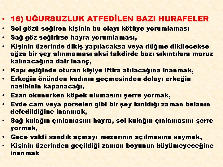  • 16) UĞURSUZLUK ATFEDİLEN BAZI HURAFELER • Sol gözü seğiren kişinin bu olayı