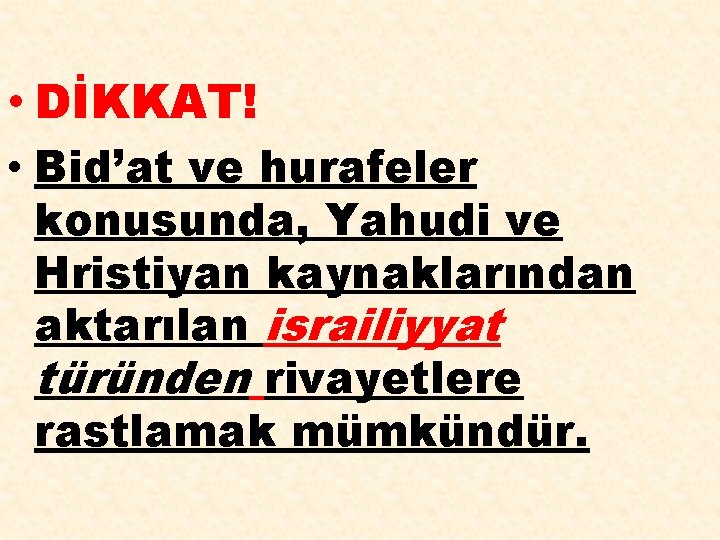  • DİKKAT! • Bid’at ve hurafeler konusunda, Yahudi ve Hristiyan kaynaklarından aktarılan israiliyyat