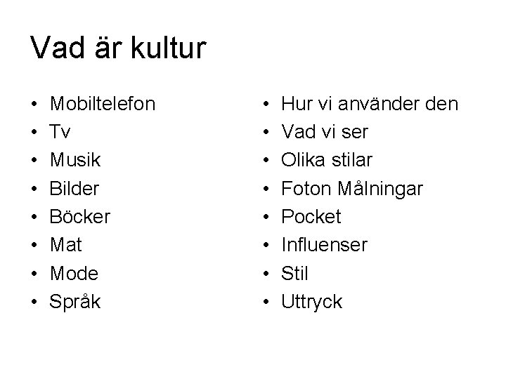 Vad är kultur • • Mobiltelefon Tv Musik Bilder Böcker Mat Mode Språk •
