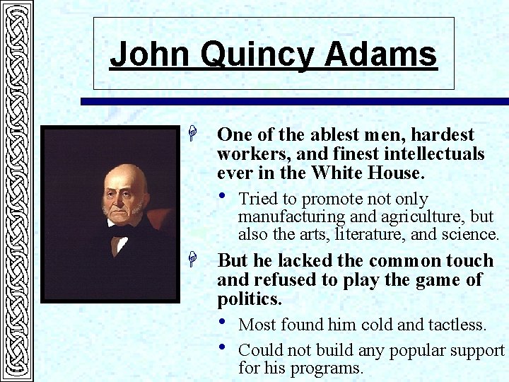 John Quincy Adams H One of the ablest men, hardest workers, and finest intellectuals