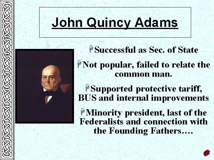 John Quincy Adams HSuccessful as Sec. of State HNot popular, failed to relate the
