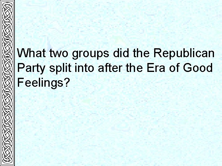 What two groups did the Republican Party split into after the Era of Good