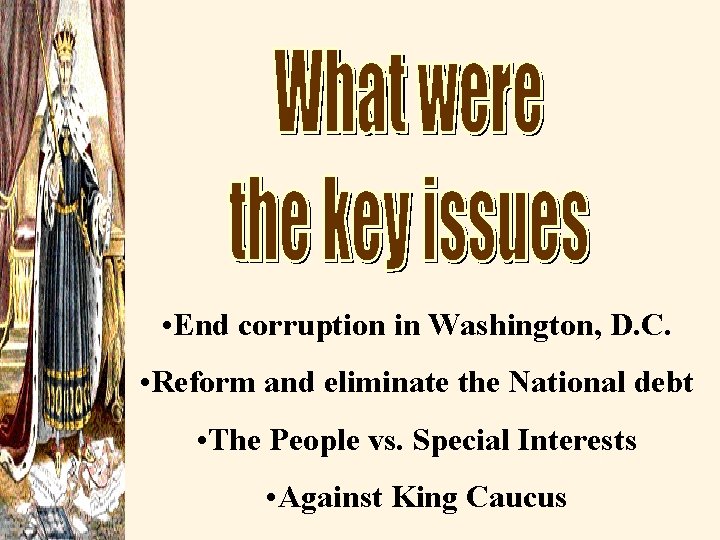  • End corruption in Washington, D. C. • Reform and eliminate the National