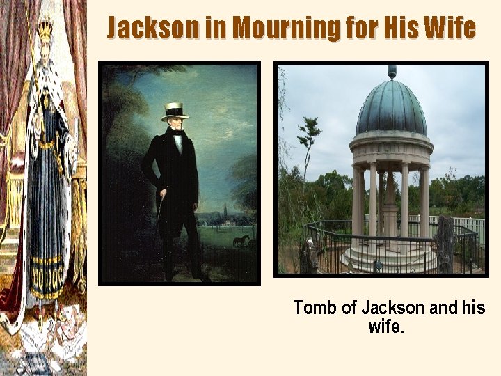 Jackson in Mourning for His Wife Tomb of Jackson and his wife. 