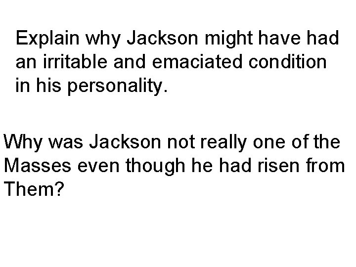 Explain why Jackson might have had an irritable and emaciated condition in his personality.