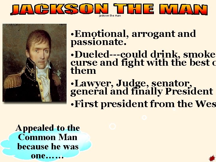 jackson the man • Emotional, arrogant and passionate. • Dueled---could drink, smoke, curse and