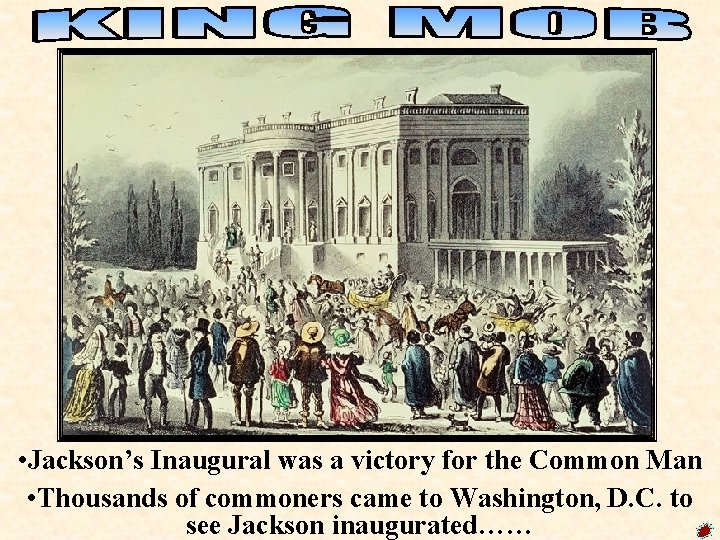  • Jackson’s Inaugural was a victory for the Common Man • Thousands of
