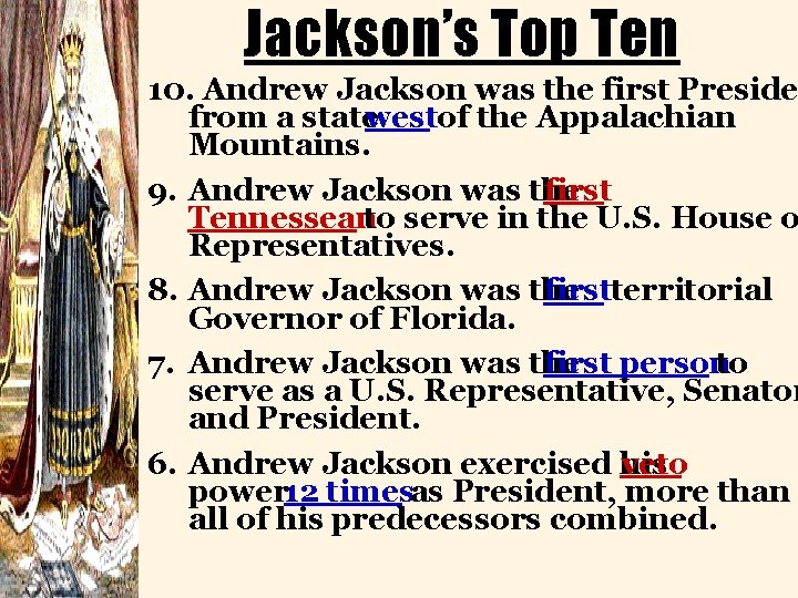 Jackson’s Top Ten 10. Andrew Jackson was the first Preside from a statewestof the