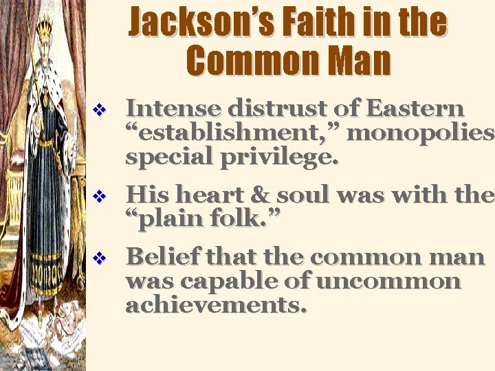 Jackson’s Faith in the Common Man v Intense distrust of Eastern “establishment, ” monopolies
