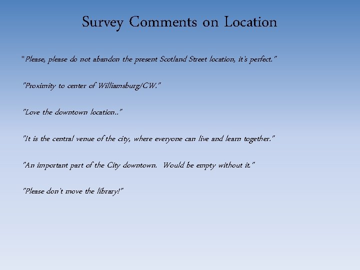 Survey Comments on Location "Please, please do not abandon the present Scotland Street location,