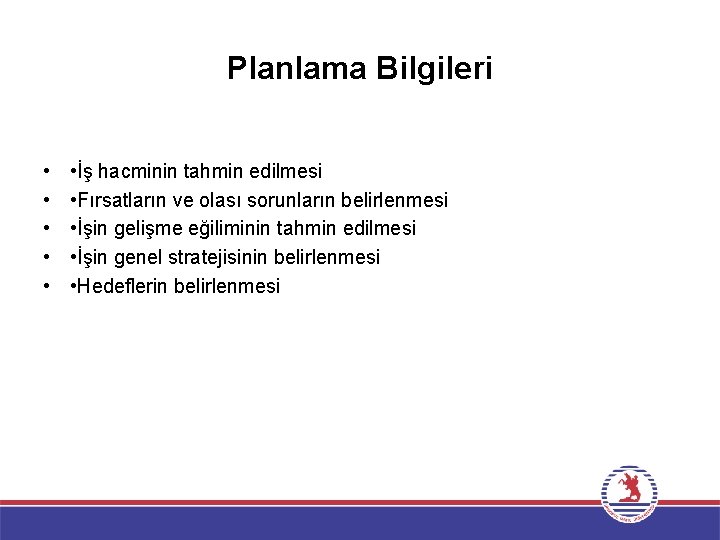 Planlama Bilgileri • • • İş hacminin tahmin edilmesi • Fırsatların ve olası sorunların