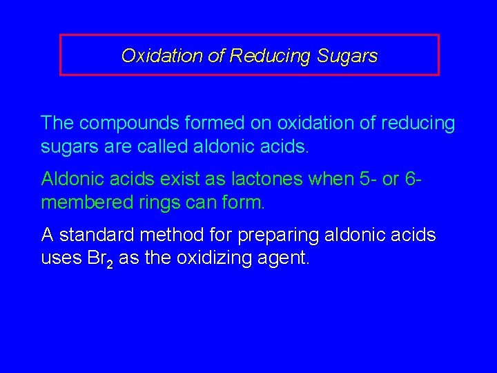 Oxidation of Reducing Sugars The compounds formed on oxidation of reducing sugars are called